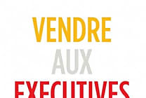 Comment vendre aux exécutives ?