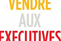 Comment vendre aux exécutives ?