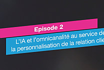 [CX Talk] Épisode 2 : l’IA et l’omnicanalité au service de la  [...]