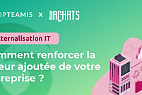 L'externalisation IT ou comment renforcer la valeur ajoutée de votre entreprise