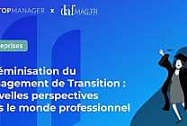 La féminisation du Management de Transition : nouvelles perspectives dans  [...]