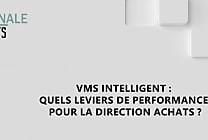 VMS intelligent : Quels leviers de performance pour la direction achats ?