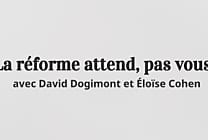 La réforme attend, pas vous !