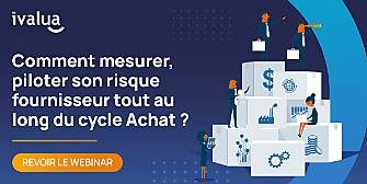 Comment mesurer, piloter son risque fournisseur tout au long du cycle Achat ?