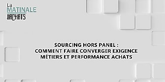 Sourcing hors panel : Comment faire converger exigence métiers et  [...]