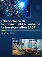 L’importance de la connectivité à l’aube la transformation SASE