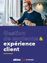 Gestion de contenus et expérience client