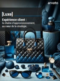 [Luxe] Expérience client : la chaîne d’approvisionnement au cœur de la stratégie.