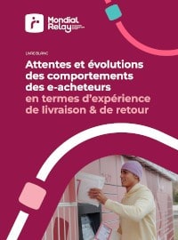 Attentes et évolutions des comportements des e-acheteurs en termes d’expérience de livraison & de retour