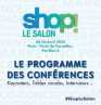 Découvrez le programme des Conférences de Shop! Le Salon 2023