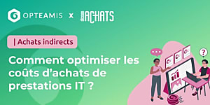 ACHATS INDIRECTS : Comment optimiser les coûts d’achats de prestations IT ?