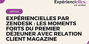 Expériencielles par Zendesk : Les moments forts du premier déjeuner avec  [...]